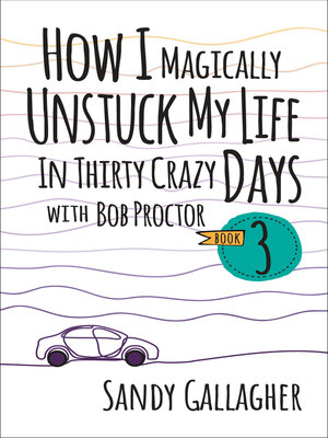 cover image of How I Magically Unstuck My Life in Thirty Crazy Days with Bob Proctor Book 3